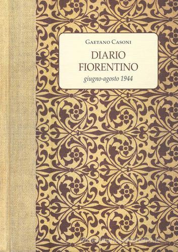 Diario fiorentino. Giugno-Agosto 1944 di Gaetano Casoni edito da Polistampa