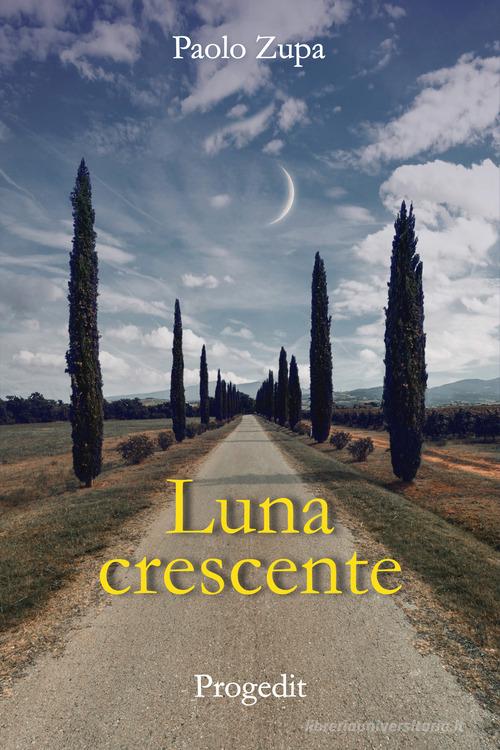 Libro Luna crescente di Paolo Zupa Romanzi e racconti di Progedit