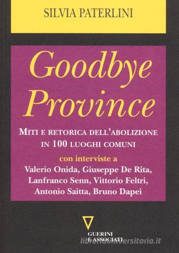 Goodbye province. Miti e retorica dell'abolizione in 100 luoghi comuni di Silvia Paterlini edito da Guerini e Associati