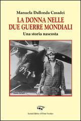 La donna nelle due guerre mondiali. Una storia nascosta di Manuela Dallonda Casadei edito da Il Ponte Vecchio