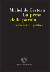 La presa della parola e altri scritti politici di Michel de Certeau edito da Booklet Milano