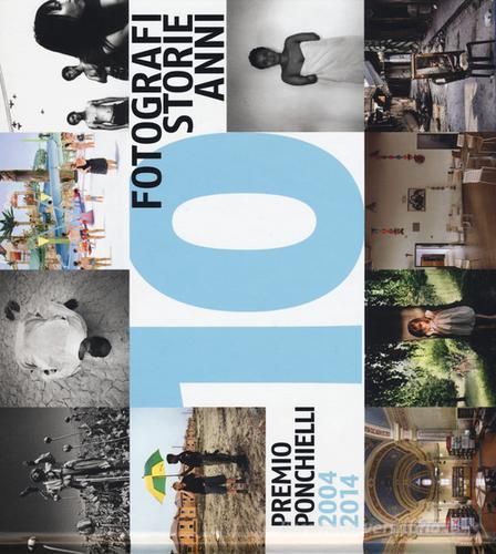 10 fotografi 10 storie 10 anni. Premio Ponchielli 2004-2014. Ediz. illustrata edito da Contrasto