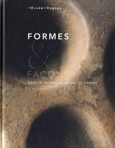 Formes & façons dans le patrimoine du Val de Bagnes. Ediz. illustrata edito da 5 Continents Editions