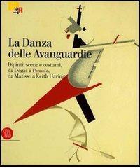 La danza delle Avanguardie. Catalogo della mostra (Rovereto, 17 dicembre 2005-7 maggio 2006) edito da Skira