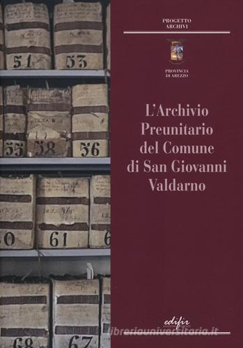 L' archivio preunitario di San Giovanni Valdarno edito da EDIFIR