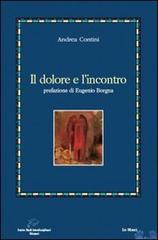 Il dolore e l'incontro di Andrea Contini edito da Le Mani-Microart'S