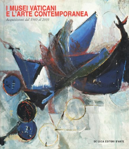 I musei vaticani e l'arte contemporanea. Acquisizioni dal 1980 al 2003 edito da De Luca Editori d'Arte