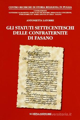 Gli statuti settecenteschi delle confraternite di Fasano di Antonietta Latorre Gentile edito da Schena Editore