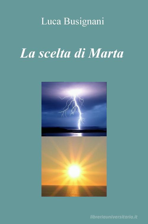 La scelta di Marta di Luca Busignani edito da ilmiolibro self publishing