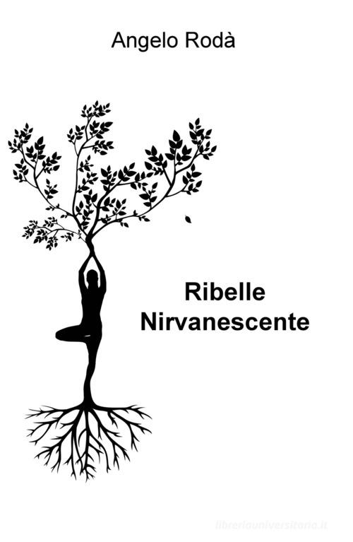 Ribelle nirvanescente di Angelo Rodà edito da ilmiolibro self publishing