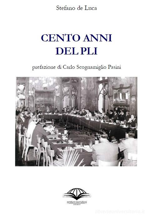 Cento anni di storia del PLI di Stefano De Luca edito da Sentieri Meridiani
