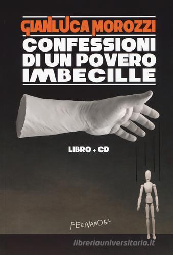 Confessioni di un povero imbecille. Con CD Audio di Gianluca Morozzi edito da Fernandel