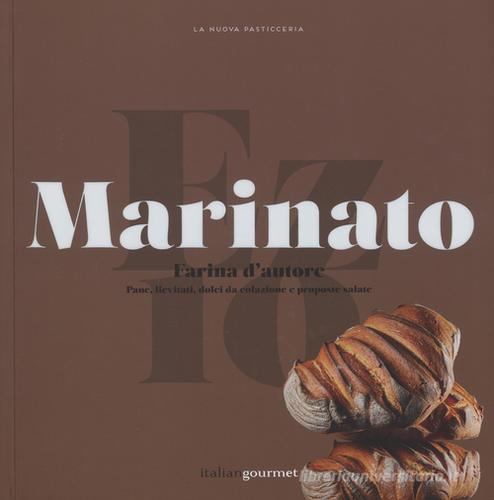 Farina d'autore. Pane, lievitati, dolci da colazione e proposte salate di Ezio Marinato edito da Italian Gourmet
