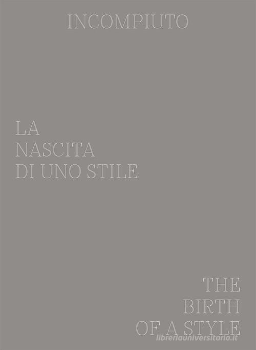 Incompiuto. La nascita di uno Stile-The birth of a style. Ediz. bilingue edito da Humboldt Books