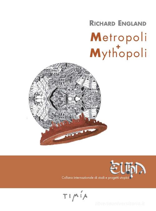 Metropoli + Mythopoli. Ediz. illustrata di Richard England edito da Timía