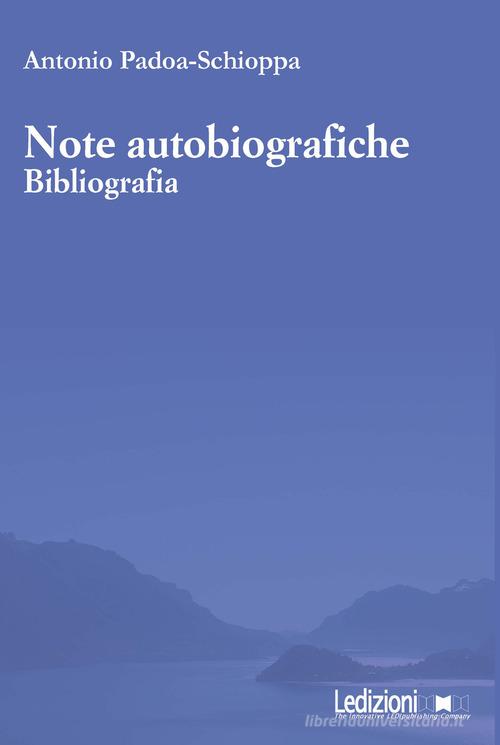 Note autobiografiche. Bibliografia di Antonio Padoa-Schioppa edito da Ledizioni