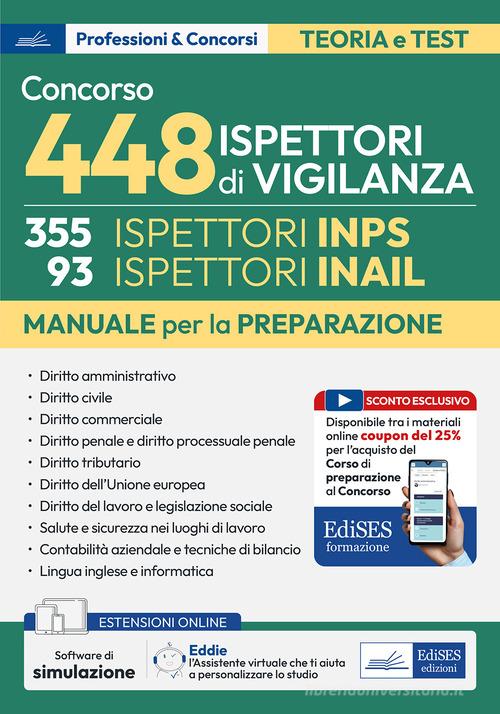 Concorso 448 Ispettori di Vigilanza (355 Ispettori INPS e 93 Ispettori INAIL). Manuale per la preparazione. Con QR Code. Con software di simulazione edito da Edises professioni & concorsi