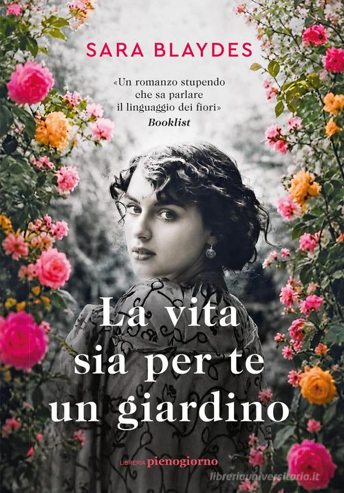 Libro La vita sia per te un giardino di Sara Blaydes di Libreria Pienogiorno