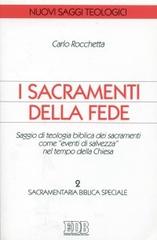 I sacramenti della fede. Saggio di teologia biblica dei sacramenti come «eventi di salvezza» nel tempo della Chiesa vol.2 di Carlo Rocchetta edito da EDB