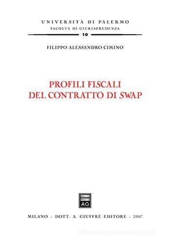 Profili fiscali del contratto di swap di Filippo A. Cimino edito da Giuffrè