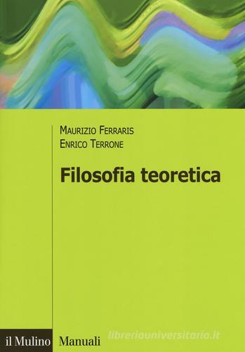 Filosofia teoretica di Maurizio Ferraris, Enrico Terrone edito da Il Mulino