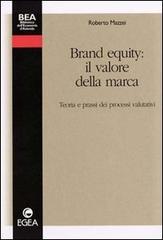 Brand equity: il valore della marca. Teoria e prassi dei processi valutativi di Roberto Mazzei edito da EGEA