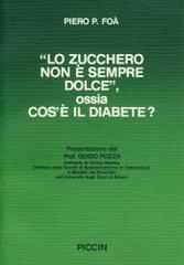 Lo zucchero non è sempre dolce, ossia cos'è il diabete? di Piero P. Foà edito da Piccin-Nuova Libraria