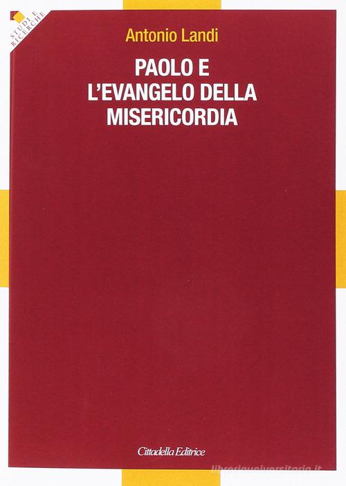 Paolo e l'evangelo della misericordia di Antonio Landi edito da Cittadella
