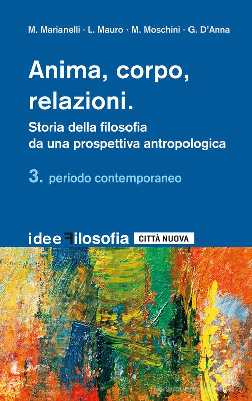 Anima, corpo, relazioni. Storia della filosofia da una prospettiva antropologica vol.3 edito da Città Nuova