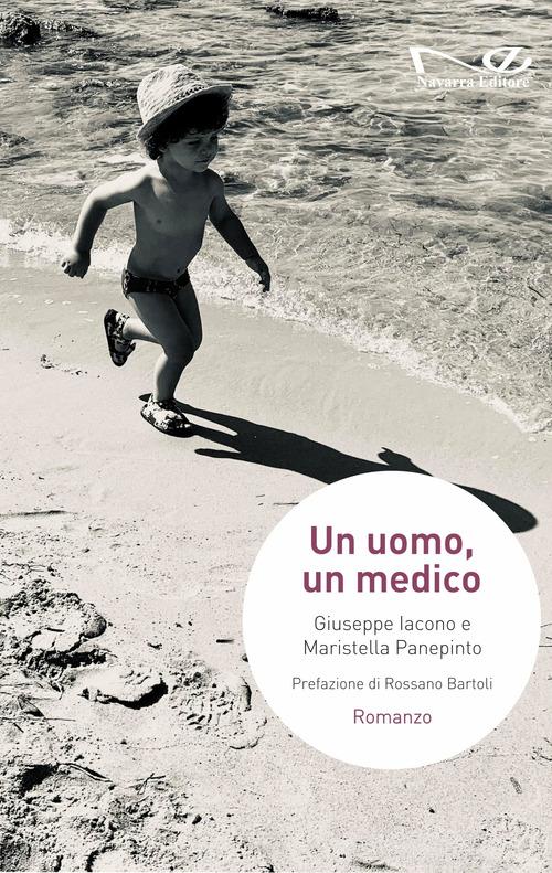 Un uomo, un medico di Giuseppe Iacono, Maristella Panepinto edito da Navarra Editore