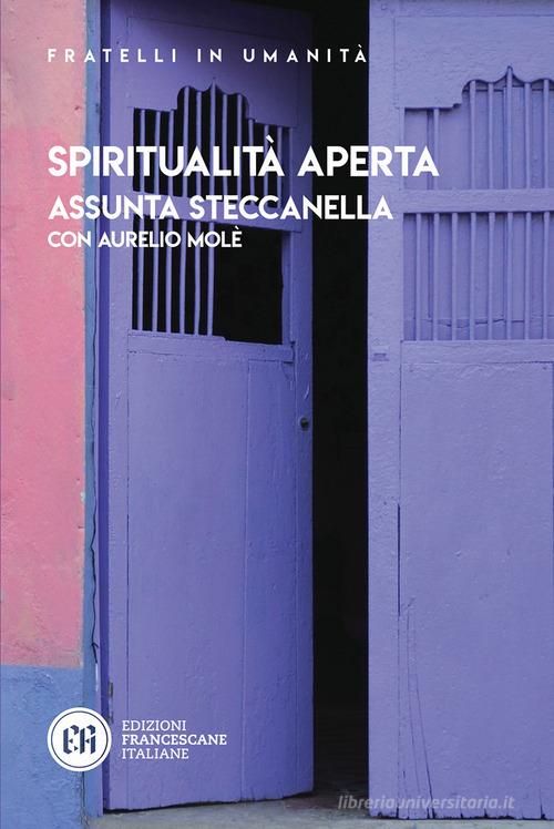 Spiritualità aperta di Assunta Steccanella, Aurelio Molè edito da Edizioni Francescane Italiane