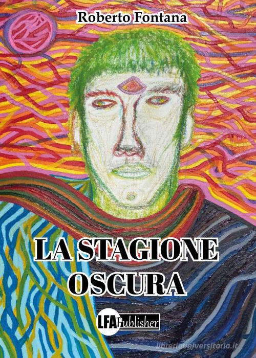 La stagione oscura di Roberto Fontana edito da LFA Publisher