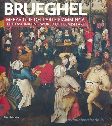 Brueghel. Meraviglie dell'arte fiamminga-The fashinating world of flemish art edito da Silvana