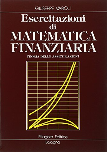 Esercitazioni di matematica finanziaria. Teoria delle assicurazioni di Giuseppe Varoli edito da Pitagora