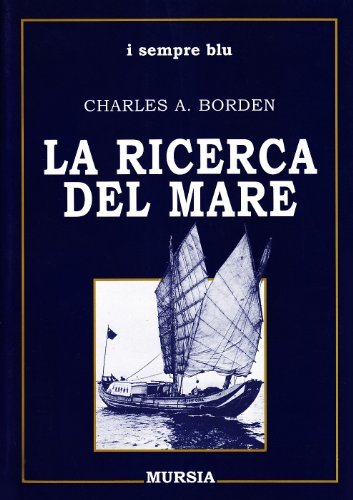 La ricerca del mare di Charles A. Borden edito da Ugo Mursia Editore
