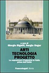 Arti tecnologia progetto. Le esposizioni d'industria in Italia prima dell'Unità edito da Franco Angeli
