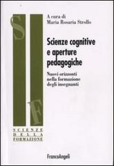 Scienze cognitive e aperture pedagogiche. Nuovi orizzonti nella formazione degli insegnanti edito da Franco Angeli