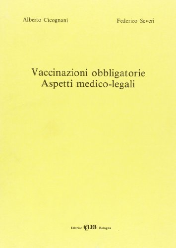 Vaccinazioni obbligatorie. Aspetti medico-legali di Antonio Cicognani, F. Severi edito da CLUEB