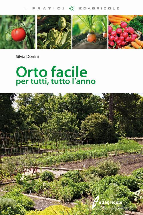 Orto facile per tutti, tutto l'anno di Silvia Donini edito da Edagricole