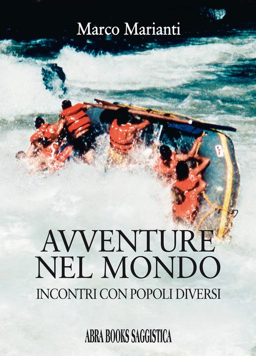 Avventure nel mondo. Incontri con popoli diversi di Marco Marianti edito da Abrabooks