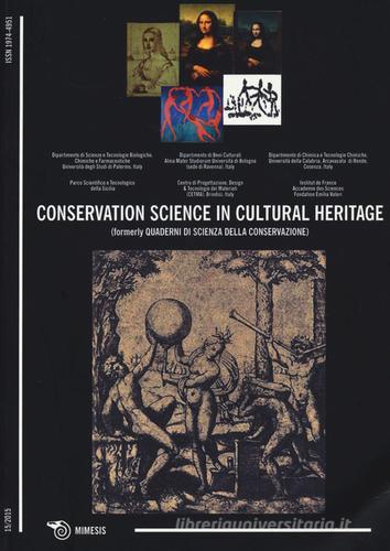 Conservation science in cultural heritage (formerly Quaderni di scienza della conservazione) (2015) vol.15 edito da Mimesis