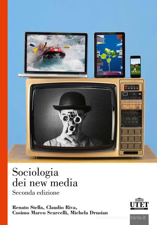 Sociologia dei new media di Renato Stella, Claudio Riva, Cosimo Marco Scarcelli edito da UTET Università