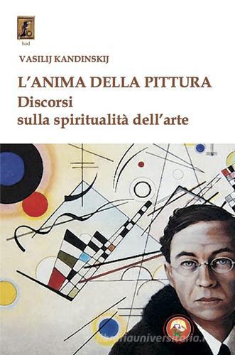 L'anima della pittura. Discorsi sulla spiritualità dell'arte di Vasilij Kandinskij edito da Tipheret