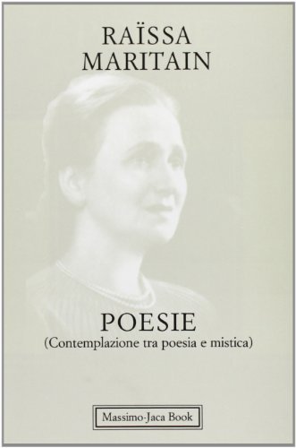 Poesie. Contemplazione tra poesia e mistica di Raïssa Maritain edito da Massimo