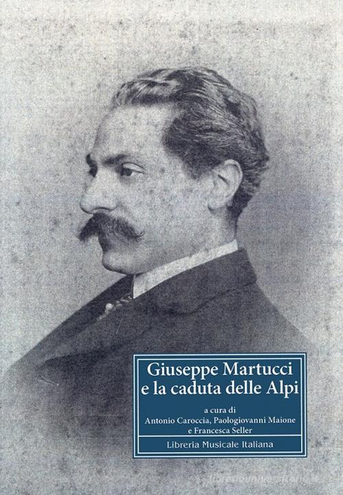 Giuseppe Martucci e la caduta delle Alpi edito da LIM