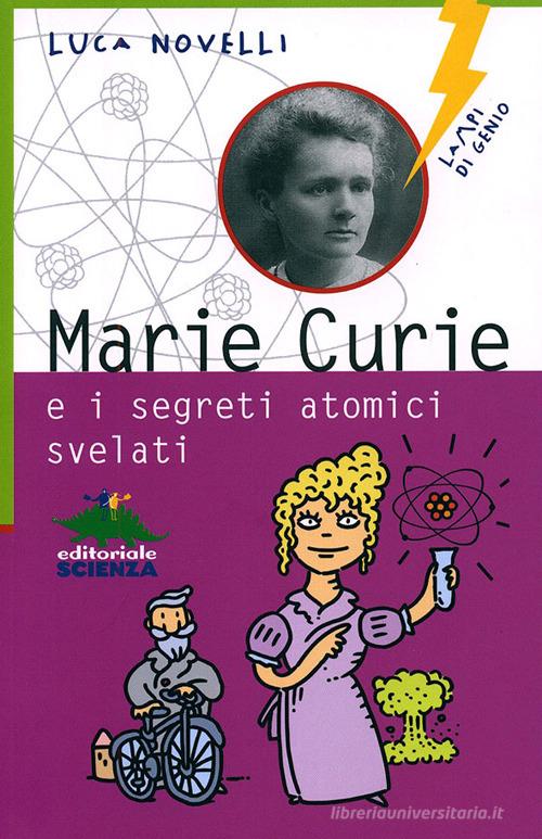 Marie Curie e i segreti atomici svelati di Luca Novelli edito da Editoriale Scienza