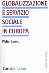 Globalizzazione e servizio sociale in Europa di Walter Lorentz edito da Carocci