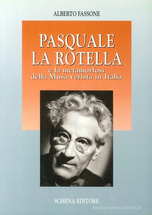 Pasquale La Rotella e la metamorfosi della musa verista in Italia di Alberto Fassone edito da Schena Editore