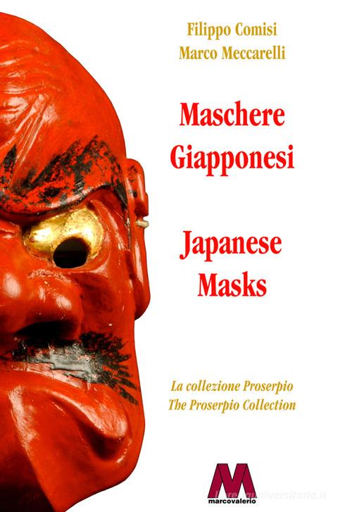 Maschere giapponesi. La collezione Proserpio-Japanese masks. The Proserpio collection. Ediz. bilingue di Filippo Comisi, Marco Meccarelli edito da Marcovalerio