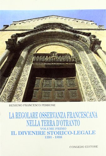 La regolare osservanza francescana nella Terra d'Otranto vol.1 di Benigno F. Perrone edito da Congedo